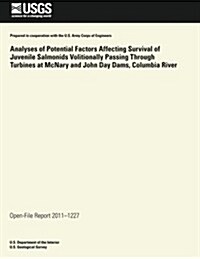 Analyses of Potential Factors Affecting Survival of Juvenile Salmonids Volitionally Passing Through Turbines at Mcnary and John Day Dams, Columbia Riv (Paperback)