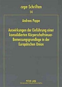 Auswirkungen Der Einfuehrung Einer Konsolidierten Koerperschaftsteuer-Bemessungsgrundlage in Der Europaeischen Union: Eine Empirische Analyse Der Konz (Paperback)
