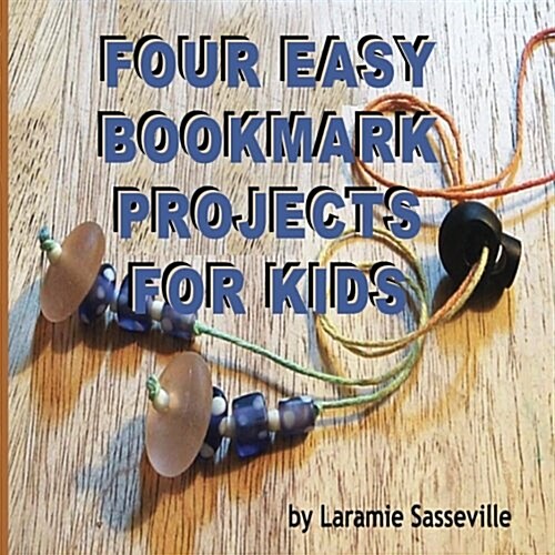 Four Easy Bookmark Projects for Kids (Paperback)