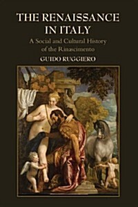 The Renaissance in Italy : A Social and Cultural History of the Rinascimento (Paperback)