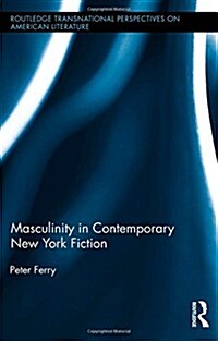 Masculinity in Contemporary New York Fiction (Hardcover)