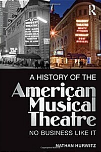 A History of the American Musical Theatre : No Business Like it (Hardcover)