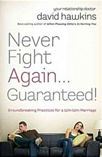Never Fight Again . . . Guaranteed!: Groundbreaking Practices for a Win-Win Marriage (Paperback)