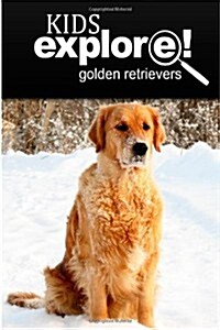Golden Retrievers - Kids Explore: Animal Books Nonfiction - Books Ages 5-6 (Paperback)