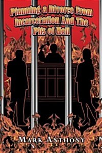 Planning a Divorce from Incarceration and the Pits of Hell (Paperback)