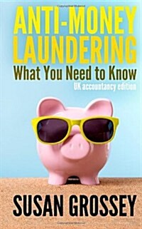 Anti-Money Laundering: What You Need to Know (UK Accountancy Edition): A Concise Guide to Anti-Money Laundering and Countering the Financing (Paperback)