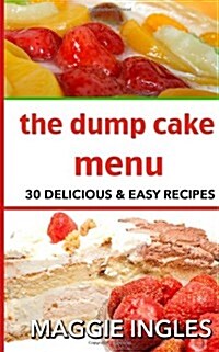 The Dump Cake Menu: 30 Delicious Dump Cake Recipes Anyone Can Make (Paperback)