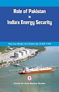Role of Pakistan in Indias Energy Security: An Issue Brief (Paperback)