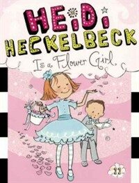 Heidi Heckelbeck Is a Flower Girl (Prebound, Bound for Schoo)