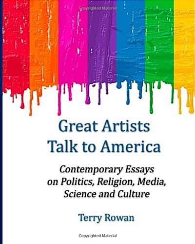Great Artists Talk to America: Contemporary Essays on Politics, Religion, Media, Science and Culture (Paperback)