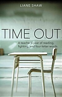 Time Out: A Teachers Year of Reading, Fighting, and Four-Letter Words (Paperback)