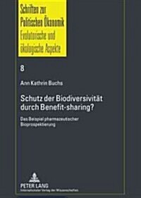 Schutz Der Biodiversitaet Durch Benefit-Sharing?: Das Beispiel Pharmazeutischer Bioprospektierung (Paperback)