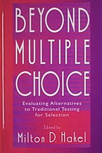 Beyond Multiple Choice : Evaluating Alternatives to Traditional Testing for Selection (Paperback)