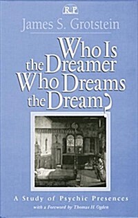 Who Is the Dreamer, Who Dreams the Dream? : A Study of Psychic Presences (Paperback)