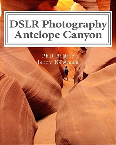 Dslr Photography - Antelope Canyon: How to Photograph Landscapes with Your Dslr (Paperback)