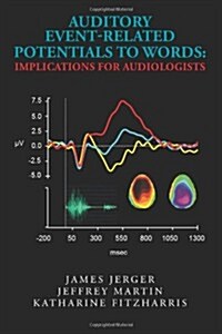 Auditory Event-Related Potentials to Words: Implications for Audiologists (Paperback)