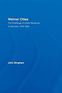 Weimar Cities : The Challenge of Urban Modernity in Germany, 1919–1933 (Paperback)