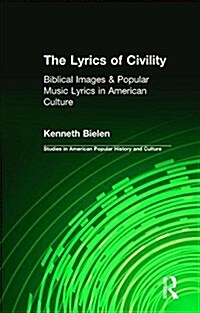The Lyrics of Civility : Biblical Images & Popular Music Lyrics in American Culture (Paperback)