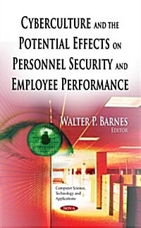 Cyberculture and the Potential Effects on Personnel Security and Employee Performance (Hardcover)