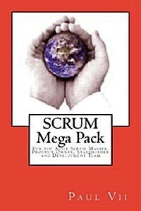 Scrum, (Mega Pack), for the Agile Scrum Master, Product Owner, Stakeholder and Development Team (Paperback)
