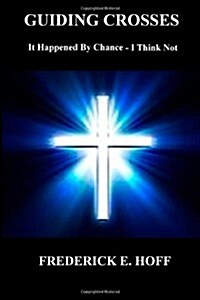 Guiding Crosses: It Happened by Chance - I Think Not (Paperback)