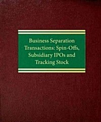 Business Separation Transactions: Spin-Offs, Subsidiary IPOs and Tracking Stock (Loose Leaf)