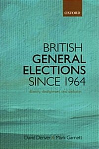 British General Elections Since 1964 : Diversity, Dealignment, and Disillusion (Paperback)