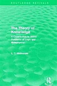 The Theory of Knowledge (Routledge Revivals) : A Contribution to Some Problems of Logic and Metaphysics (Paperback)