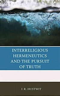 Interreligious Hermeneutics and the Pursuit of Truth (Hardcover)