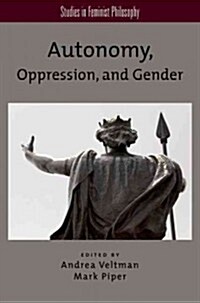 Autonomy, Oppression, and Gender (Paperback)