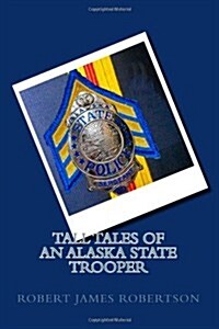 Tall Tales of an Alaska State Trooper (Paperback)