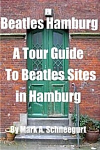 Beatles Hamburg: A Tour Guide to Beatles Sites in Hamburg (Paperback)