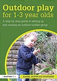 Outdoor Play for 1--3 Year Olds : How to set up and run your own outdoor toddler group (Paperback)