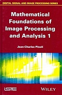Mathematical Foundations of Image Processing and Analysis, Volume 1 (Hardcover)