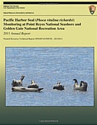 Pacific Harbor Seal (Phoca Vitulina Richardsi) Monitoring at Point Reyes National Seashore and Golden Gate National Recreation Area: 2011 Annual Repor (Paperback)