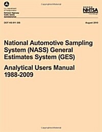 National Automotive Sampling System (Nass) General Estimates System (Ges): Analytical Users Manual, 1988-2009 (Paperback)