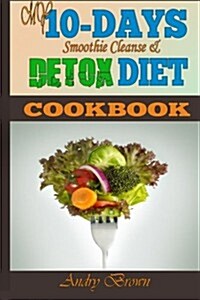 My 10-Day Detox Diet Cookbook: Burn the Fat, Lose Weight Fast and Boost Your Metabolism for Busy Mom. (Paperback)