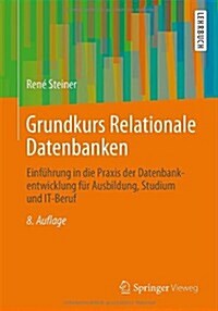 Grundkurs Relationale Datenbanken: Einfuhrung in Die Praxis Der Datenbankentwicklung Fur Ausbildung, Studium Und It-Beruf (Paperback, 8, 8., Erw. U. Ube)