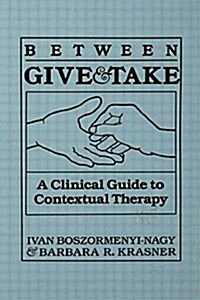Between Give and Take : A Clinical Guide to Contextual Therapy (Paperback)
