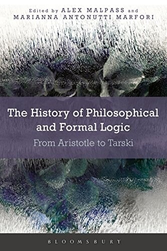 The History of Philosophical and Formal Logic : From Aristotle to Tarski (Hardcover)
