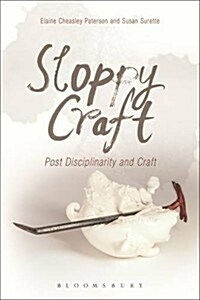 Sloppy Craft : Postdisciplinarity and the Crafts (Hardcover)