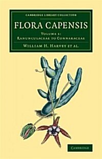 Flora Capensis : Being a Systematic Description of the Plants of the Cape Colony, Caffraria and Port Natal, and Neighbouring Territories (Paperback)