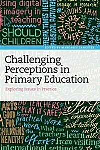 Challenging Perceptions in Primary Education : Exploring Issues in Practice (Paperback)