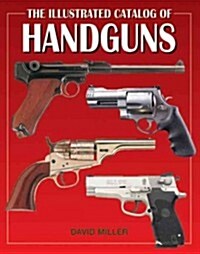 The Illustrated Catalog of Handguns (Hardcover)