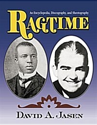 Ragtime : An Encyclopedia, Discography, and Sheetography (Paperback)