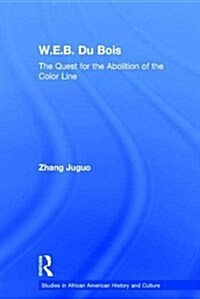 W.E.B. Du Bois : The Quest for the Abolition of the Color Line (Paperback)