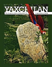 Yaxchilan: The Design of a Maya Ceremonial City (Paperback)