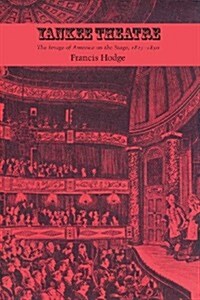 Yankee Theatre: The Image of America on the Stage, 1825-1850 (Paperback)