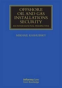 Offshore Oil and Gas Installations Security : An International Perspective (Hardcover)