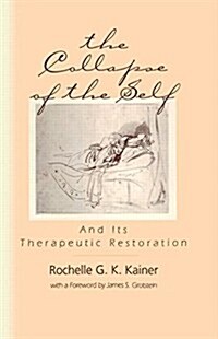 The Collapse of the Self and Its Therapeutic Restoration : And Its Therapeutic Restoration (Paperback)